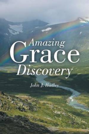 Amazing Grace Discovery By John J Hadley (Paperback) 9781490894768