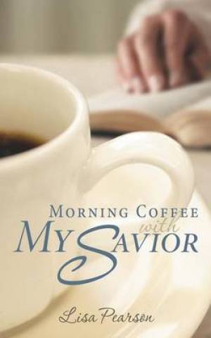 Morning Coffee with My Savior How God Taught Me to Be Obedient over M