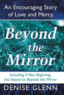 Beyond the Mirror An Encouraging Story of Love and Mercy (Hardback)