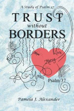 Trust Without Borders A Study of Psalm 37 By Pamela J Alexander