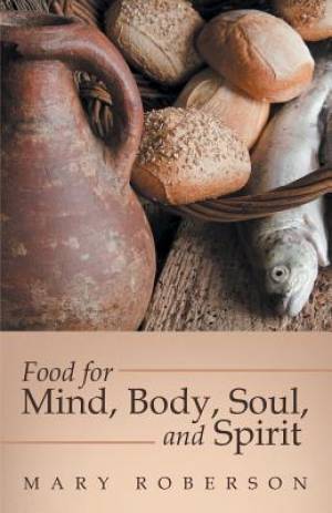 Food for Mind Body Soul and Spirit By Mary Roberson (Paperback)