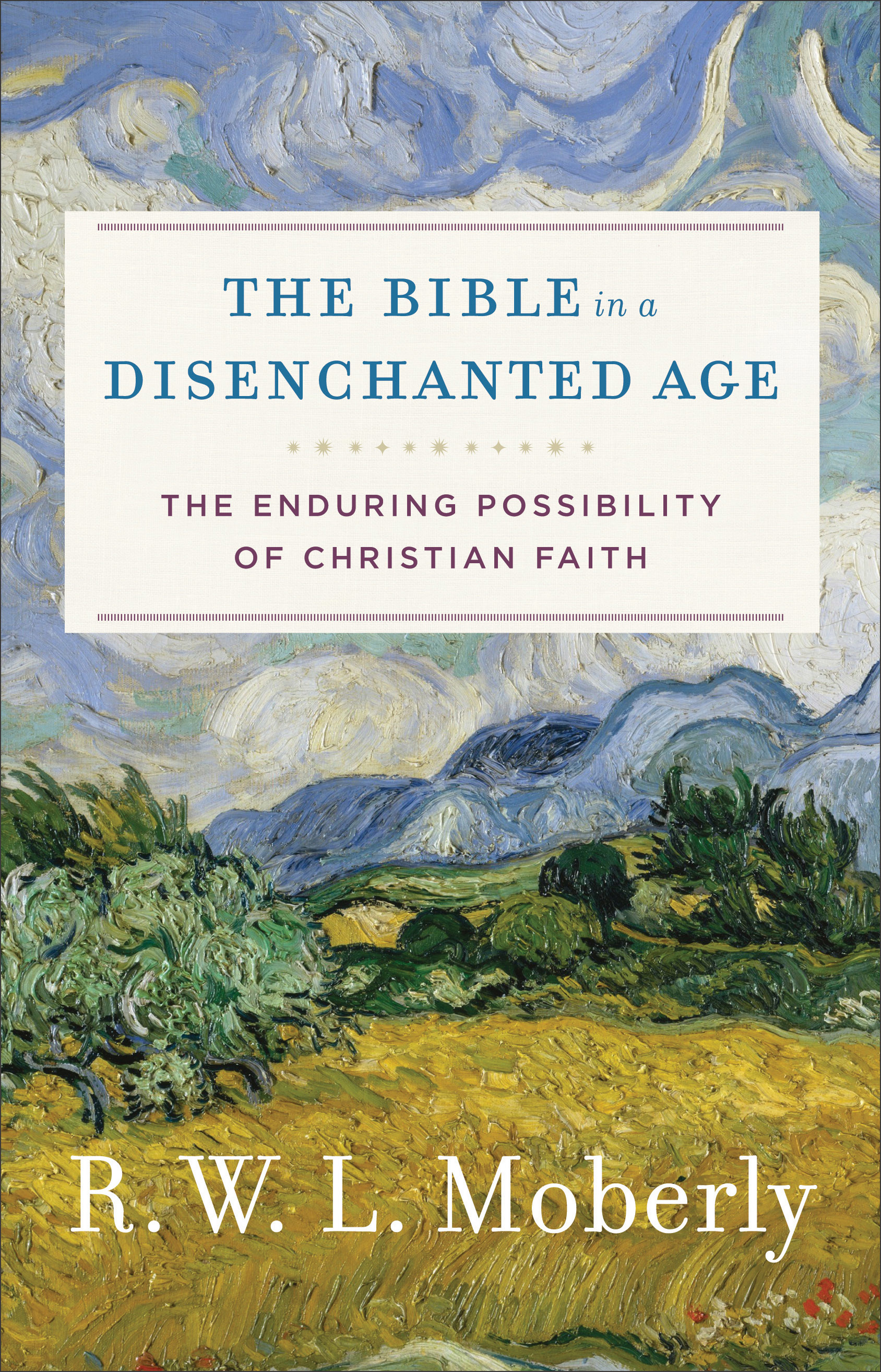 The Bible in a Disenchanted Age (Theological Explorations for the Church Catholic)