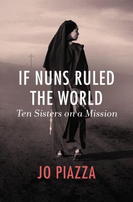 If Nuns Ruled the World By Jo Piazza (Paperback) 9781497601901