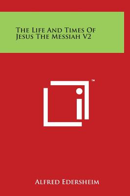 The Life and Times of Jesus the Messiah V2