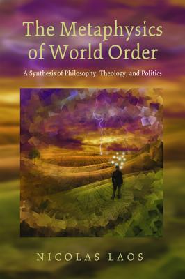 The Metaphysics of World Order By Nicolas Laos (Paperback)