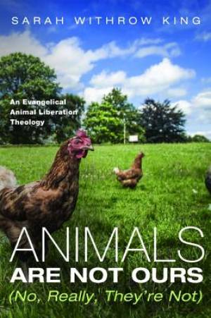 Animals Are Not Ours No Really They're Not By Sarah Withrow King