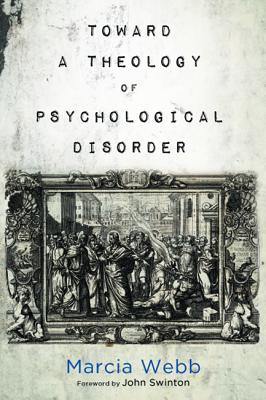 Toward a Theology of Psychological Disorder By Marcia Webb (Paperback)