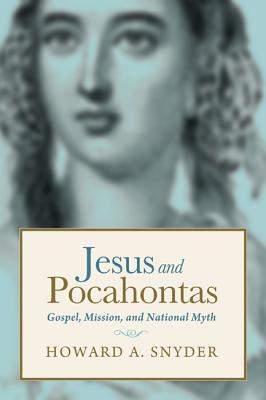 Jesus and Pocahontas By Snyder Howard A (Hardback) 9781498202909