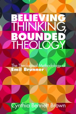 Believing Thinking Bounded Theology By Cynthia Bennett Brown