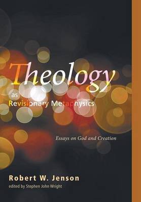 Theology as Revisionary Metaphysics By Robert W Jenson (Hardback)