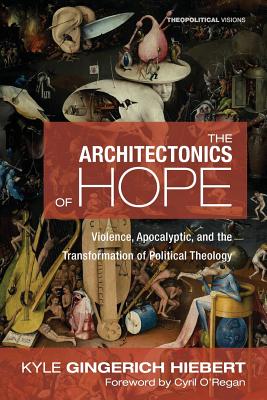 The Architectonics of Hope By Kyle Gingerich Hiebert (Paperback)