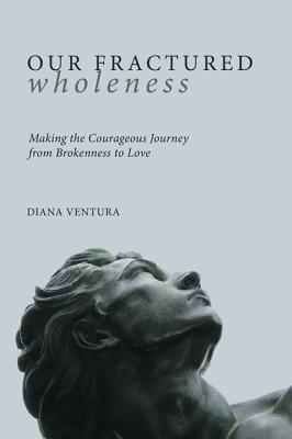 Our Fractured Wholeness By Ventura Diana (Hardback) 9781498212267