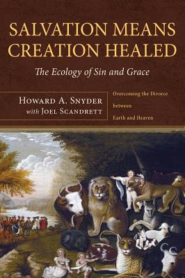 Salvation Means Creation Healed By Snyder Howard A (Hardback)