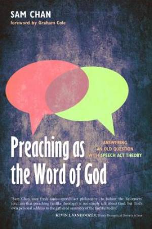 Preaching as the Word of God By Sam Chan (Paperback) 9781498220248