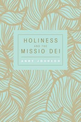 Holiness and the Missio Dei By Andy Johnson (Paperback) 9781498221610