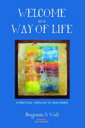 Welcome as a Way of Life By Benjamin S Wall (Paperback) 9781498225687