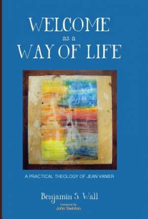 Welcome as a Way of Life By Benjamin S Wall (Hardback) 9781498225700