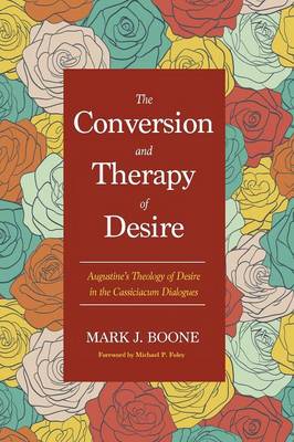 The Conversion and Therapy of Desire By Boone Mark J (Paperback)