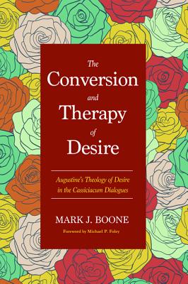 The Conversion and Therapy of Desire By Boone Mark J (Hardback)