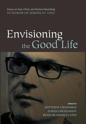 Envisioning the Good Life By Matthew Croasmun (Hardback) 9781498235259