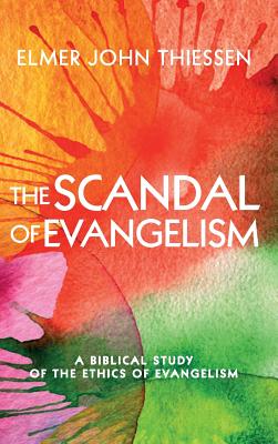 The Scandal of Evangelism By Thiessen Elmer John (Hardback)