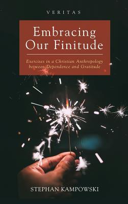 Embracing Our Finitude By Stephan Kampowski (Hardback) 9781498244763