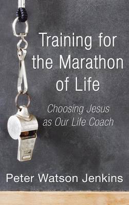 Training For The Marathon Of Life By Peter Watson Jenkins (Hardback)