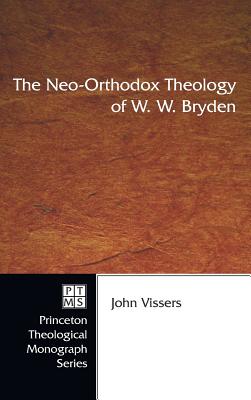 The Neo-Orthodox Theology of W W Bryden By Vissers John (Hardback)