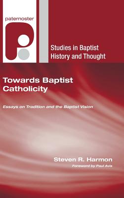 Towards Baptist Catholicity By Harmon Steven R Avis Paul (Hardback)