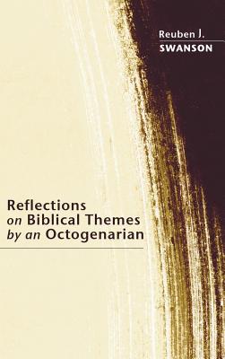 Reflections on Biblical Themes by an Octogenarian By Swanson Reuben J