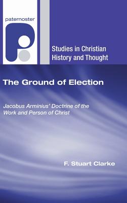 The Ground of Election By Clarke F Stuart (Hardback) 9781498248655