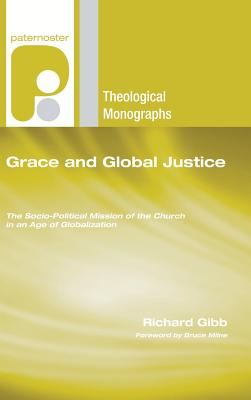 Grace and Global Justice By Gibb Richard (Hardback) 9781498248709