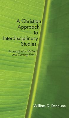 A Christian Approach to Interdisciplinary Studies By Dennison William