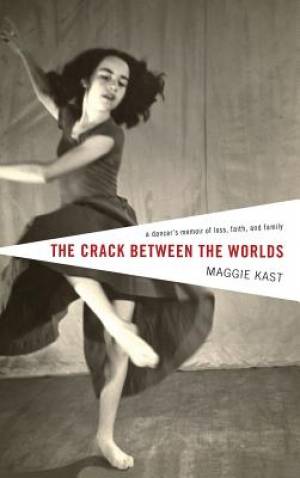 The Crack Between the Worlds By Maggie Kast (Hardback) 9781498253925