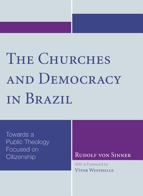 Churches And Democracy In Brazil By Rudolf Von Sinner (Hardback)