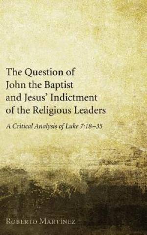 The Question of John the Baptist and Jesus' Indictment of the Religiou