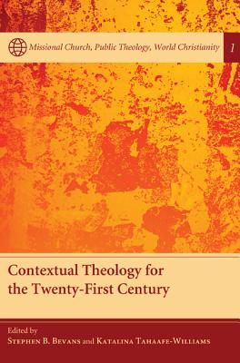 Contextual Theology For The Twenty-first Century By Stephen B Bevans