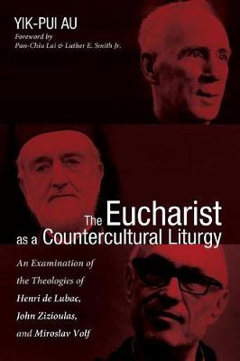 The Eucharist as a Countercultural Liturgy By Au Yik-Pui (Paperback)