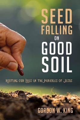 Seed Falling on Good Soil By King Gordon W (Paperback) 9781498279369