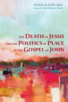 The Death of Jesus and the Politics of Place in the Gospel of John