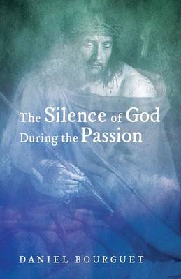 The Silence of God During the Passion By Bourguet Daniel (Paperback)