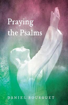 Praying the Psalms By Bourguet Daniel (Paperback) 9781498281768