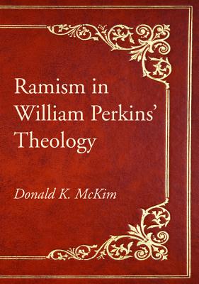 Ramism in William Perkins' Theology By Mc Kim Donald K (Paperback)