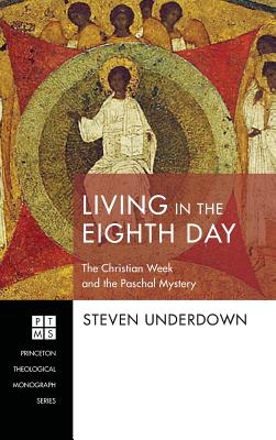 Living in the Eighth Day By Steven Underdown (Hardback) 9781498288514