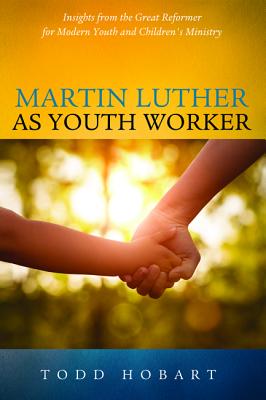 Martin Luther as Youth Worker By Hobart Todd (Paperback) 9781498290272