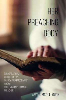 Her Preaching Body By Mc Cullough Amy P (Paperback) 9781498291637