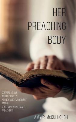 Her Preaching Body By Amy P Mccullough (Hardback) 9781498291651