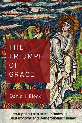 The Triumph of Grace By Daniel I Block (Paperback) 9781498292658