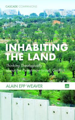 Inhabiting the Land By Alain Epp Weaver (Paperback) 9781498294300