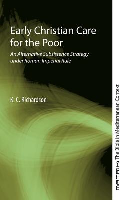 Early Christian Care for the Poor By K C Richardson (Hardback)